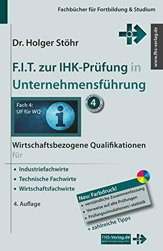 F.I.T. zur IHK-Prüfung in Unternehmensführung: Wirtschaftsbezogene Qualifikationen für Industriefachwirte, Technische Fachwirte und Wirtschaftsfachwirte (Fachbücher für Fortbildung & Studium)