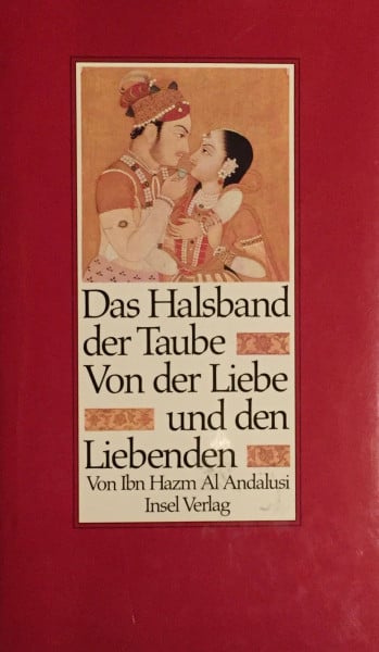 Das Halsband der Taube: Von der Liebe und den Liebenden. Aus dem arabischen Urtext übertragen von Max Weisweiler