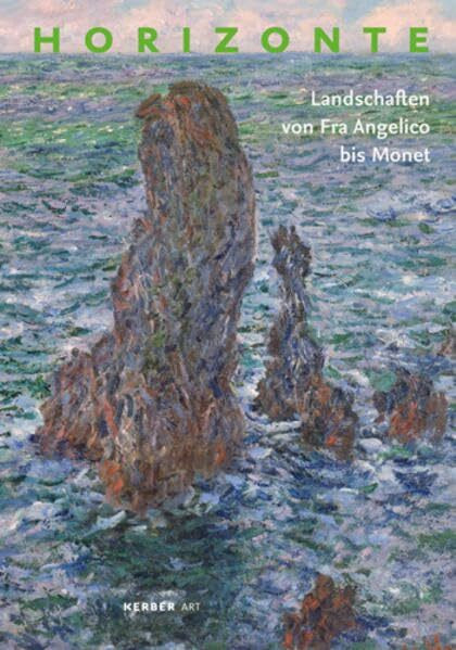 Horizonte: Landschaften von Fra Angelico bis Claude Monet: Landschaften von Fra Angelico bis Monet