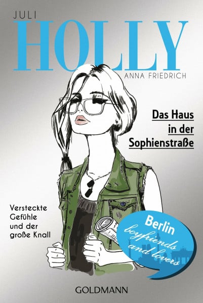 Holly. Das Haus in der Sophienstraße: Juli - Band 6: Juli. Versteckte Gefühle und der große Knall. Berlin, Boyfriends and Lovers. Originalausgabe (Holly-Reihe, Band 6)