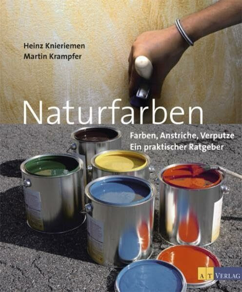 Naturfarben: Farben, Anstriche, Verputze