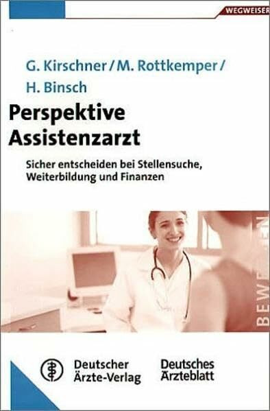 Perspektive Assistenzarzt: Sicher entscheiden bei Stellensuche, Weiterbildung und Finanzen