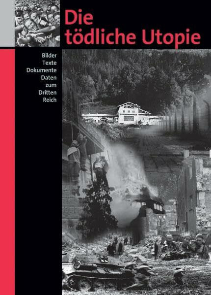 Die tödliche Utopie: Bilder. Texte. Dokumente. Daten zum Dritten Reich (Veröffentlichungen des Instituts für Zeitgeschichte zur Dokumentation Obersalzberg)