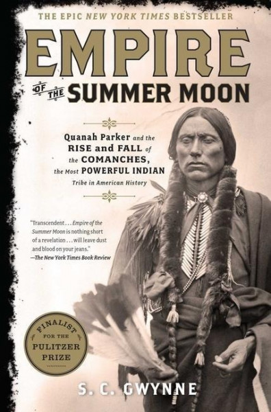 Empire of the Summer Moon: Quanah Parker and the Rise and Fall of the Comanches, the Most Powerful I