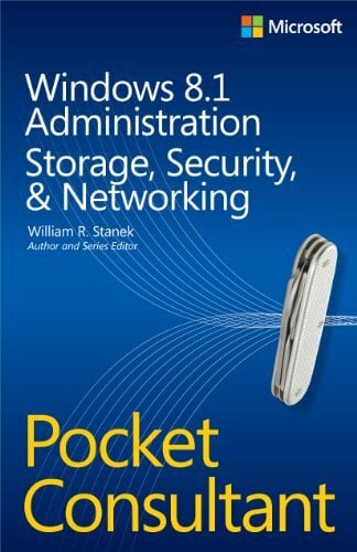 Windows 8.1 Administration Pocket Consultant: Storage, Networking, & Security Windows 8.1 Administration Pocket Consultant: Storage, Networking, & Security