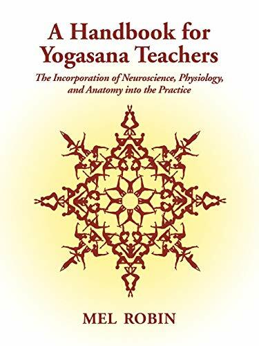 A Handbook for Yogasana Teachers: The Incorporation of Neuroscience, Physiology, and Anatomy into the Practice A Handbook for Yogasana Teachers: The Incorporation of Neuroscience, Physiology, and Anatomy into the Practice