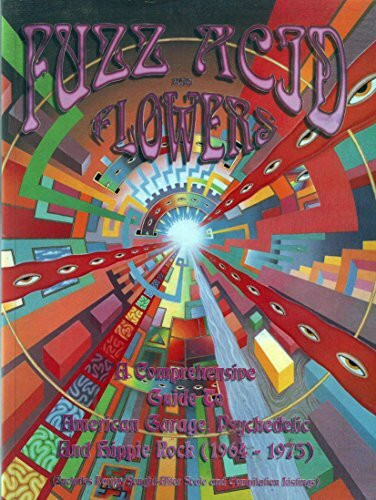 Fuzz, Acid and Flowers: Comprehensive Guide to American Garage, Psychedelic and Hippie Rock (1964-75)