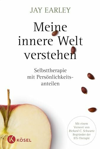 Meine innere Welt verstehen: Selbsttherapie mit Persönlichkeitsanteilen. Mit einem Vorwort von Richard C. Schwartz, Begründer der IFS-Therapie