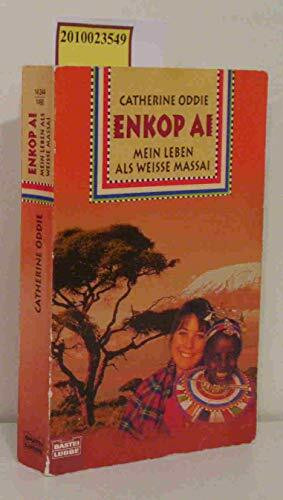 Enkop Ai. Mein Leben als weisse Massai