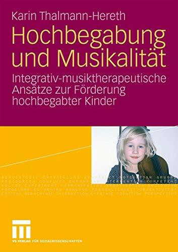 Hochbegabung Und Musikalität: Integrativ-musiktherapeutische Ansätze zur Förderung hochbegabter Kinder (German Edition)