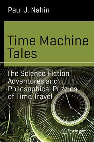 Time Machine Tales: The Science Fiction Adventures and Philosophical Puzzles of Time Travel (Science and Fiction)