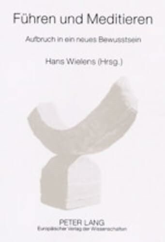 Führen und Meditieren: Aufbruch in ein neues Bewusstsein