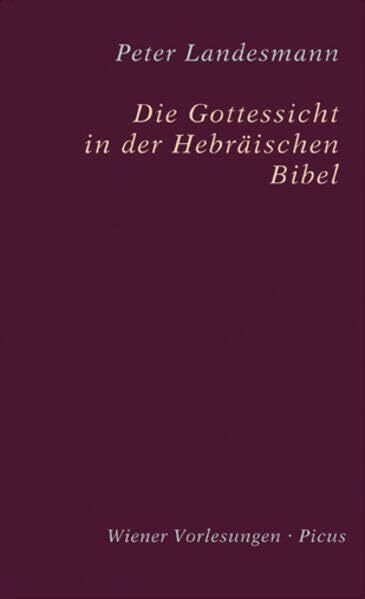 Die Gottessicht in der Hebräischen Bibel (Wiener Vorlesungen)