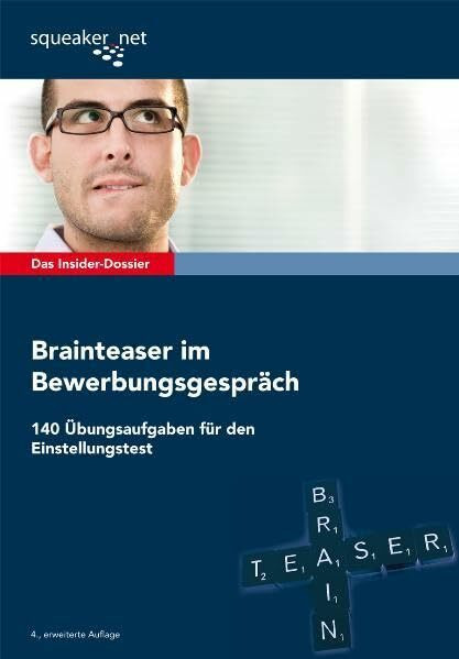 squeaker.net GmbH Das Insider-Dossier, Brainteaser Im Bewerbungsgespräch, 140 Übungsaufgaben Für Den Einstellung...