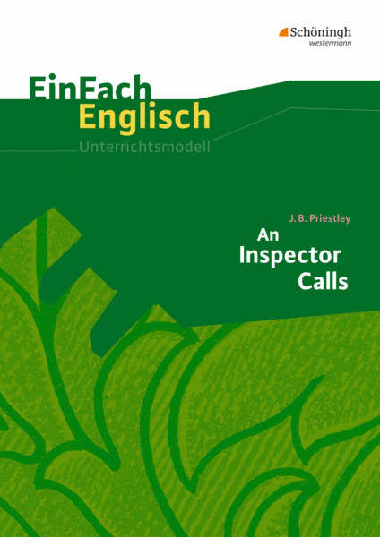 EinFach Englisch Unterrichtsmodelle. Unterrichtsmodelle für die Schulpraxis: EinFach Englisch Unterrichtsmodelle: J. B. Priestley: An Inspector Calls