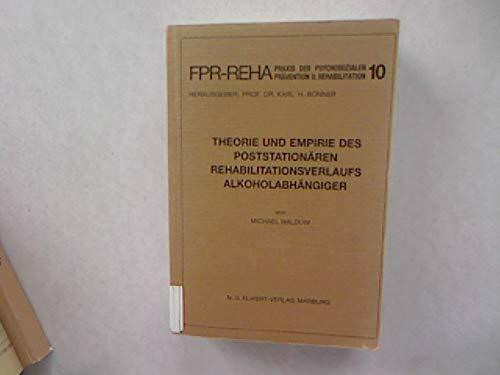 Theorie und Empirie des poststationären Rehabilitationsverlaufs Alkoholabhängiger (Praxis der Psychosozialen Präventation und Rehabilitation)