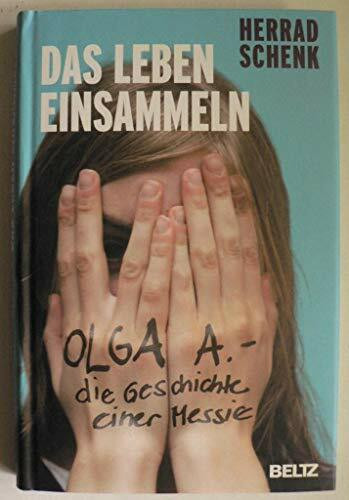 Das Leben einsammeln: Olga A. - die Geschichte einer Messie