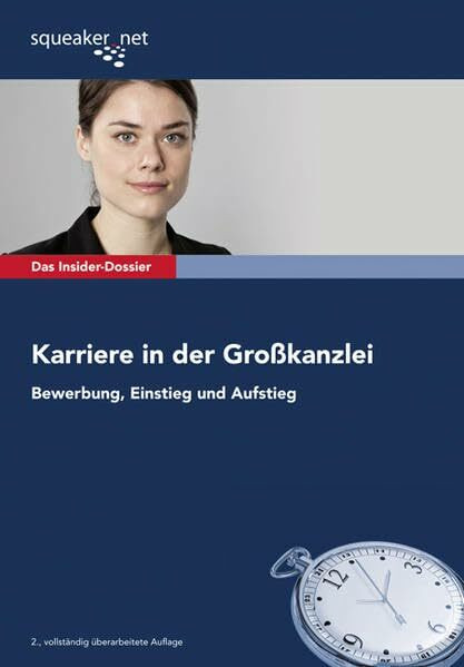 Das Insider-Dossier: Karriere in der Großkanzlei: Bewerbung, Einstieg und Aufstieg