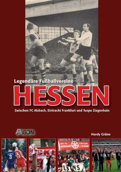 Legendäre Fussballvereine - Hessen: Zwischen FC Alsbach, Eintracht Frankfurt und Tuspo Ziegenhain