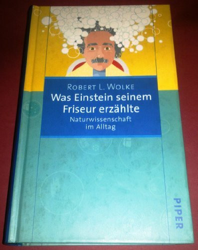 Was Einstein seinem Friseur erzählte: Naturwissenschaft im Alltag