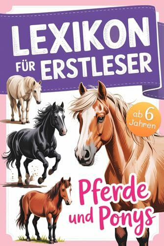 Lexikon für Erstleser: Mein erstes Pferdelexikon – mit 52 Pferderassen von A bis Z – viele spannende Fakten über Pferde und Ponys – mit Quizfragen I ... für Mädchen und Jungen in der Grundschule