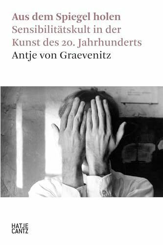 Aus dem Spiegel holen: Sensibilitätskult in der Kunst des 20. Jahrhunderts (Hatje Cantz Text)