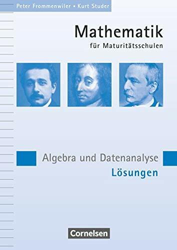 Mathematik für Maturitätsschulen - Deutschsprachige Schweiz: Algebra und Datenanalyse - Lösungen