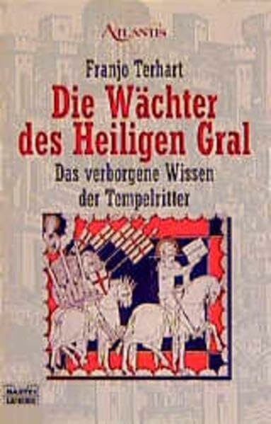 Die Wächter des Heiligen Gral. Das verborgene Wissen der Tempelritter.