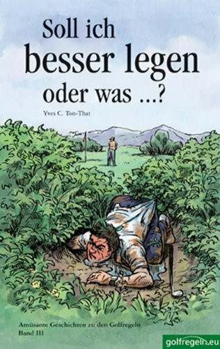 Soll ich besser legen oder was...?: Amüsante Geschichten zu den Golfregeln. Band III