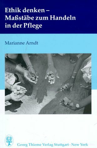 Ethik denken. Maßstäbe zum Handeln in der Pflege