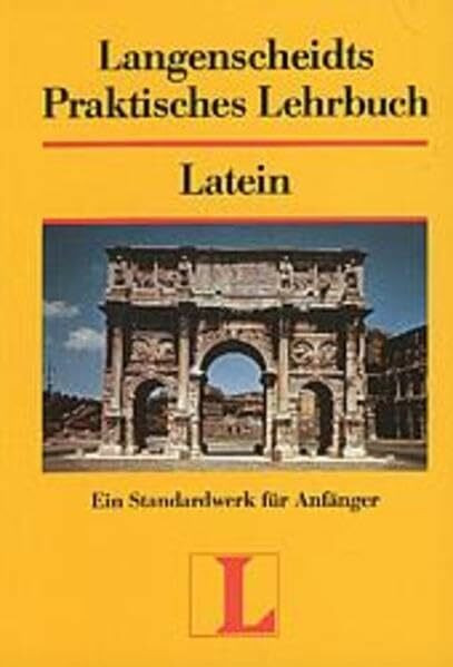 Langenscheidts Praktisches Lehrbuch Latein: Ein Standardwerk für Anfänger