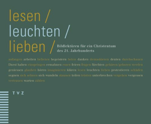 lesen, leuchten, lieben: Bildlektüren für ein Christentum des 21. Jahrhunderts