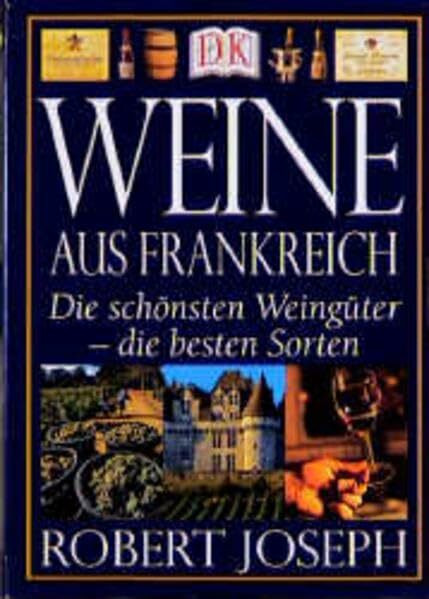 Weine aus Frankreich. Die schönsten Weingüter - die besten Sorten