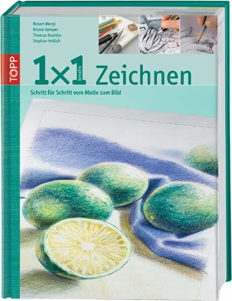 1 x 1 kreativ Zeichnen: Schritt für Schritt vom Motiv zum Bild (TOPP 1 x 1 kreativ)