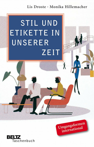 Stil und Etikette in unserer Zeit: Aktuelle Umgangsformen, moderne Tischsitten, souveränes Auftreten (Beltz Taschenbuch, 621)