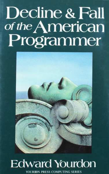 The Decline and Fall of the American Programmer (Yourdon Press Computing Series)