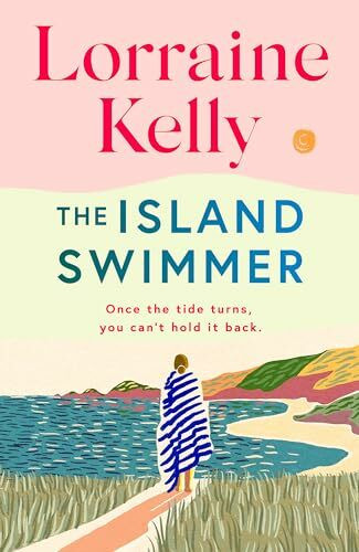 The Island Swimmer: The uplifting and completely heartwarming debut novel from beloved author and TV presenter Lorraine Kelly