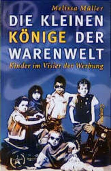 Die kleinen Könige der Warenwelt: Kinder im Visier der Werbung