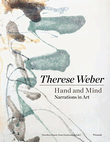 Therese Weber. Hand and Mind. Narrations in Art - Hand und Geist. Erzählungen in der Kunst: Katalog zur Ausstellung in der National Gallery of Armenia, Jerewan, Armenien 2017