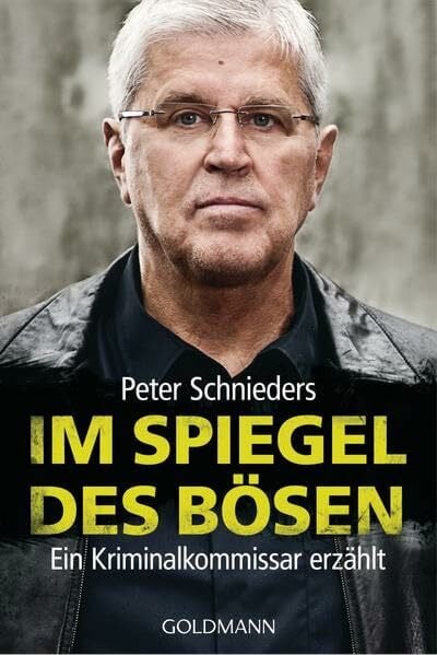 Im Spiegel des Bösen: Ein Kriminalkommissar erzählt