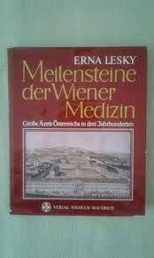 Meilensteine der Wiener Medizin: Grosse Ärzte Österreichs in drei Jahrhunderten