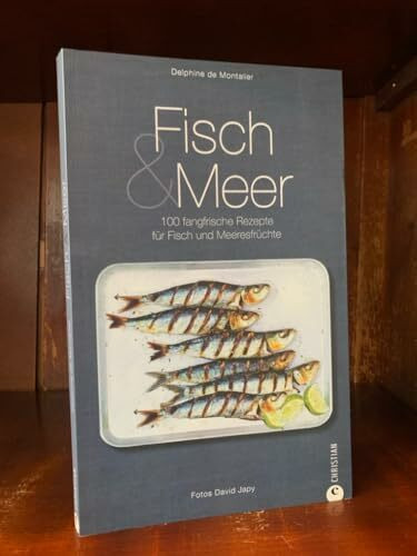 Fisch & Meer: 100 fangfrische Rezepte für Fisch und Meeresfrüchte