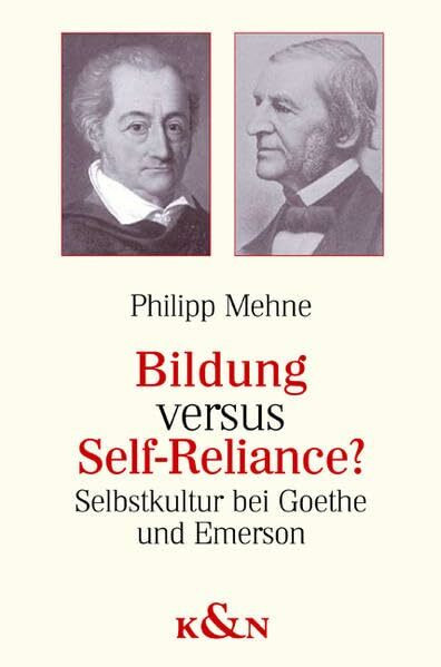 Bildung versus Self-Reliance?: Selbstkultur bei Goethe und Emerson (Epistemata - Würzburger wissenschaftliche Schriften. Reihe Literaturwissenschaft)