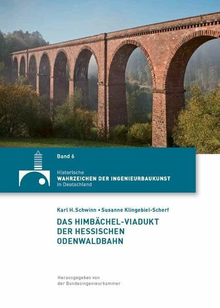 Das Himbächel-Viadukt der Hessischen Odenwaldbahn (Historische Wahrzeichen der Ingenieurbaukunst in Deutschland / ISSN 2194-7856)