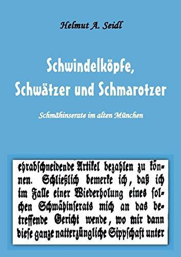 Schwindelköpfe, Schwätzer und Schmarotzer: Schmähinserate im alten München. Mit 50 Abbildungen