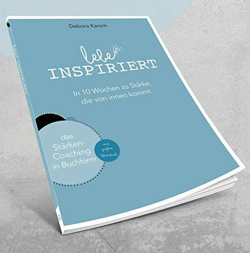 Lebe inspiriert: In 10 Wochen zu Stärke, die von innen kommt