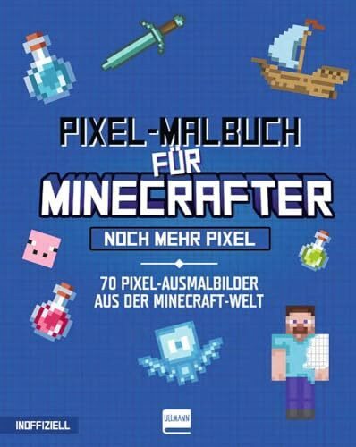 Pixel-Malbuch für Minecrafter - Noch mehr Pixel - 70 Pixel-Ausmalbilder aus der Minecraft-Welt: Minecraft Buch mit vielen Minecraft Bildern und ... Zahlen, für Kinder ab 6 Jahren, inoffiziell