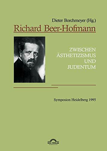 Richard Beer-Hofmann: "Zwischen Ästhetizismus und Judentum". Symposion Heidelberg 1995: Vorträge