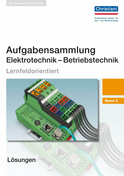 Aufgabensammlung Elektrotechnik - Betriebstechnik: Band 2 - Lösungen: Lernfeldorientiert. Lösungshinweise zu den Aufgaben