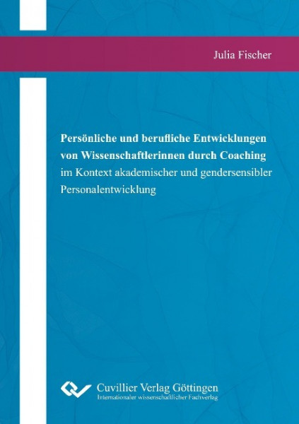 Persönliche und berufliche Entwicklungen von Wissenschaftlerinnen durch Coaching im Kontext akademischer und gendersensibler Personalentwicklung